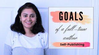 GOALS of a FULL-TIME AUTHOR | Self-Publishing