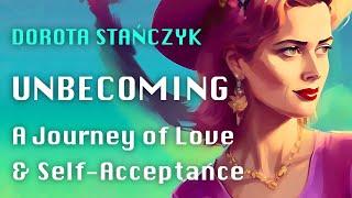 Unbecoming: The Journey of Reconnecting with Wholeness w/ Dorota Stańczyk