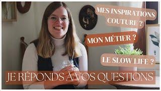 FAQ 10.000 abonnés | Mon métier ? Slow Living ? Mes inspirations couture ?