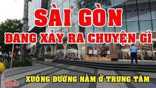 SÀI GÒN SẮP CÓ CHUYỆN GÌ ? XUỐNG ĐƯỜNG NẰM ở TRUNG TÂM QUẬN 1 SÀI GÒN NGÀY NAY