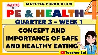 PE AND HEALTH 4 QUATER 3 WEEK 1 MATATAG - CONCEPT AND IMPORTANCE OF SAFE AND HEALTHY EATING