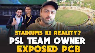 PSL team owner Exposed PSL management | Pakistan Stadiums renovation reality