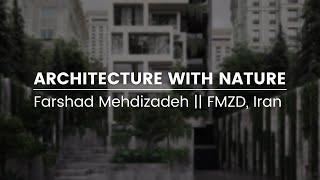 Architecture with Nature || Farshad Mehdizadeh || FMZD, Iran