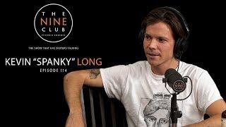 Kevin "Spanky" Long | The Nine Club With Chris Roberts - Episode 114