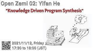 Open Zemi 02: Yifan He,  "Knowledge Driven Program Synthesis"