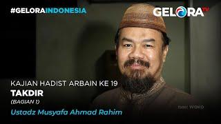 Kajian Hadist Arbain Ke 19 Tentang Takdir - Ustadz Musyafa Ahmad Rahim ~ Bagian 1 | geloraTV