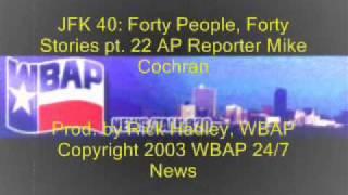 JFK 40:  Forty People, Forty Stories pt. 22 AP Reporter Mike Cochran