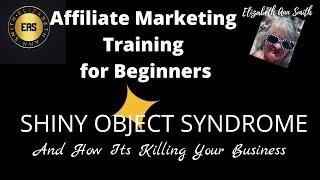  Shiny Object Syndrome - How its Killing Your Affiliate Business 