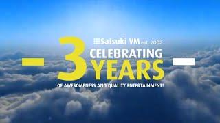 Satsuki VM est. 2002 - Celebrating 3 Years of Awesomeness and Quality Entertainment!