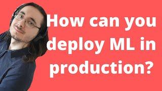 Deploying ML Models in Production: An Overview