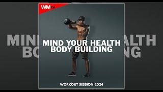 MIND YOUR HEALTH BODY BUILDING WORKOUT SESSION 2024 - 138  BPM / 32 COUNT - Fitness & Music 2024