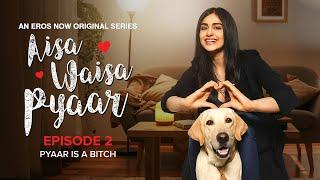 Aisa Waisa Pyaar | Episode 2 | Pyaar is a Bitch |  Adah Sharma