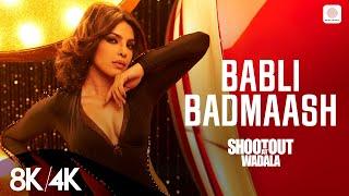 Babli Badmaash - 8K/4K Music Video | Priyanka Chopra, John Abraham | Sunidhi C | Shootout At Wadala