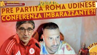 PRE PARTITA ROMA UDINESE. CONFERENZA IMBARAZZANTE?!