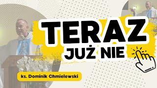 Teraz już NIE - ks. Dominik Chmielewski