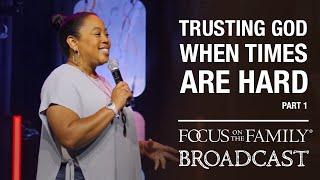 Trusting God When Times Are Hard (Part 1) - Chrystal Evans Hurst