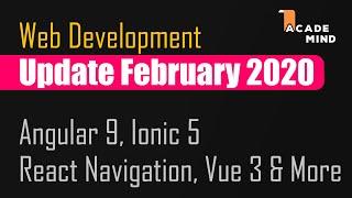 Angular 9, Ionic 5, React Navigation 5 - Web Dev Update February 2020