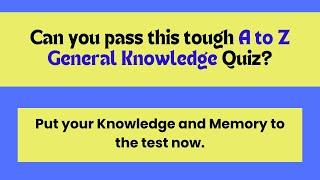 "A to Z General Knowledge Quiz: Test Your Smarts Across the Alphabet!"