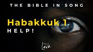 Habakkuk 1 - Help! || Bible in Song || Project of Love