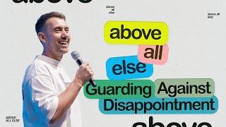 Above All Else: Guarding Against Disappointment (Ben Dolling) // Favor Church Brisbane