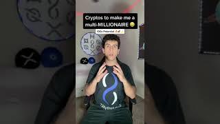 Cryptos to make me a multi-MILLIONAIRE 
