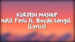 Kurdish Mashup - Halil Fesli feat İbocan Sarıgül (Şarkı Sözleri) (Lyrics)