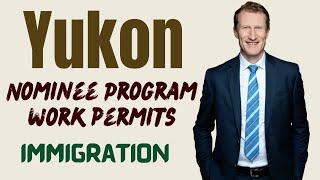 Canada to Offer Work Permits to Yukon Nominee Candidates 2025 to 2026 | Canada Immigration Explore