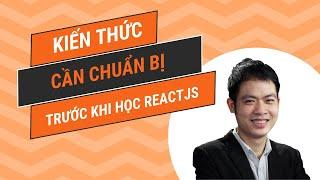 Kiến thức cần chuẩn bị kỹ trước khi học ReactJS