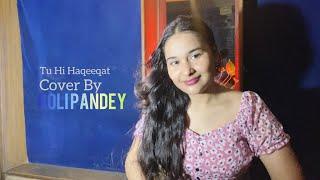 Tu Hi Haqeeqat Cover (Female Version) | Roli Pandey | Tum Mile | Emraan Hashmi | Pritam