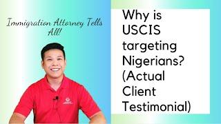 Why is USCIS targeting Nigerians? (Real Client Testimonial!) - (www.lawofficehouston.com)