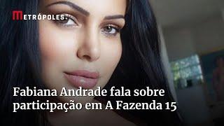 Fabiana Andrade fala sobre sua participação em A Fazenda 15