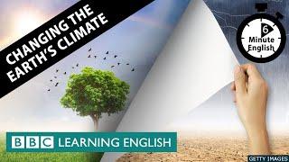 Changing the earth's climate - 6 Minute English