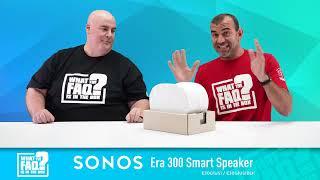 Episode 127: Sonos Era 300 | What the FAQ is in the Box?