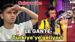 LE GANTE TÜRKİYE'YE GELİYOR LAAAAN!!!!