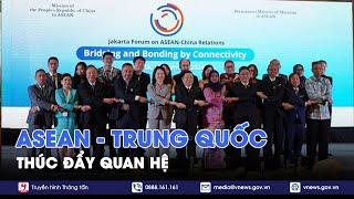 Gắn kết nhân dân, thắt chặt tình hữu nghị ASEAN - Trung Quốc - Tin Thế giới - VNews