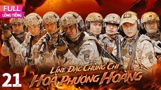 [Lồng Tiếng] Lính Đặc Chủng Chi Hoả Phượng Hoàng l  Tập 21 l  Phim Hành Động Trung Quốc Siêu Hay