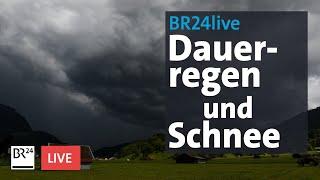 Dauerregen und Schnee - Unwetter in Bayern | BR24live