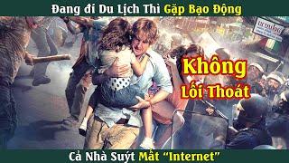 Đi du lịch nhưng tí thì mất "INTERNET"| Review phim: Không Lối Thoát