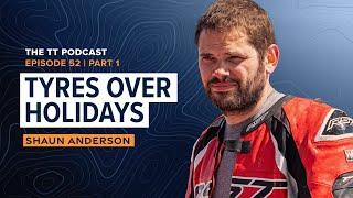 Shaun Anderson: Tyres Over Holidays | The TT Podcast - E52.1