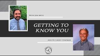 Getting to Know You with Fr Larry Chapman