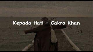 Kepada Hati - Cakra Khan (Lirik Lagu)