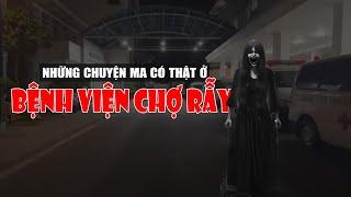 Chuyện ma có thật trong bệnh viện Chợ Rẫy | Chuyện ma có thật ở Sài Gòn