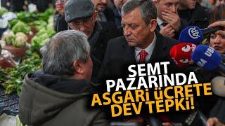 Özgür Özel, Ankara'da semt pazarını gezdi vatandaş asgari ücrete resmen ateş püskürdü!