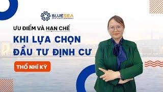 Ưu Điểm và Hạn Chế khi Lựa chọn Đầu Tư Định Cư Thổ Nhĩ Kỳ #dinhcubluesea #dinhcuthonhiky