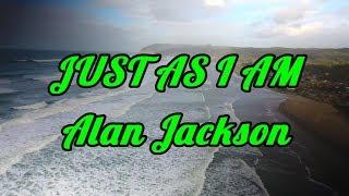 Just As I Am - Alan Jackson - with lyrics