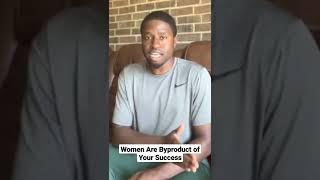 Women Are a Byproduct of Your Success (Darius M)