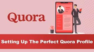 3 Easy Steps To Setup The Perfect Quora Profile