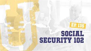 Ep. 135 | Social Security 102