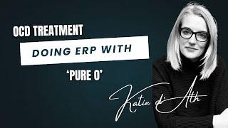 17. OCD Treatment - Doing ERP with 'Pure O'