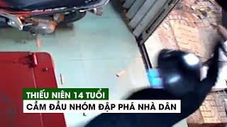 Thiếu niên 14 tuổi cầm đầu nhóm người đập phá trước nhà dân